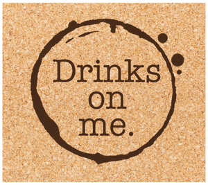 Drinks on me Cork Coaster